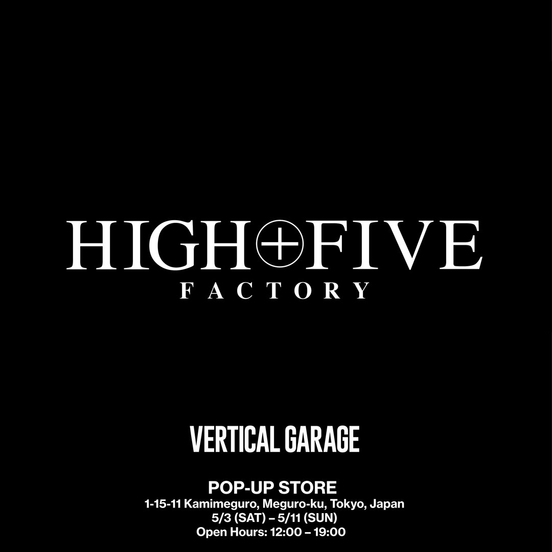 5月3日（土）～5月11日（土）の期間、VERTICALGARAGE NAKAMEGUROにてHIGH FIVE FACTORYのPOP-UPを開催